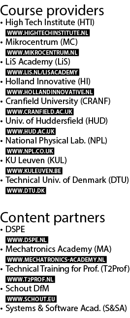Course providers • High Tech Institute (HTI)  www.hightechinstitute.nl  • Mikrocentrum (MC)  www.mikrocentrum.nl  • L...