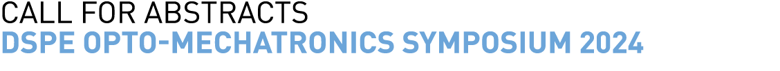 call for abstracts dspe opto-mechatronics symposium 2024